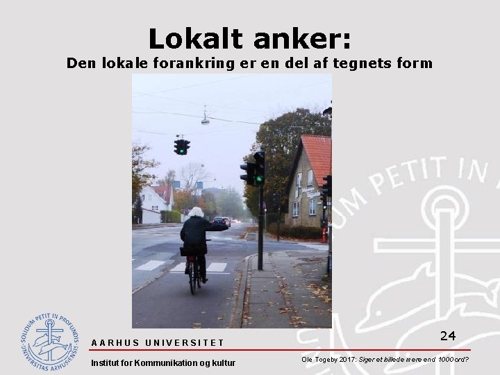 Lokalt anker: Den lokale forankring er en del af tegnets form AARHUS UNIVERSITET Institut