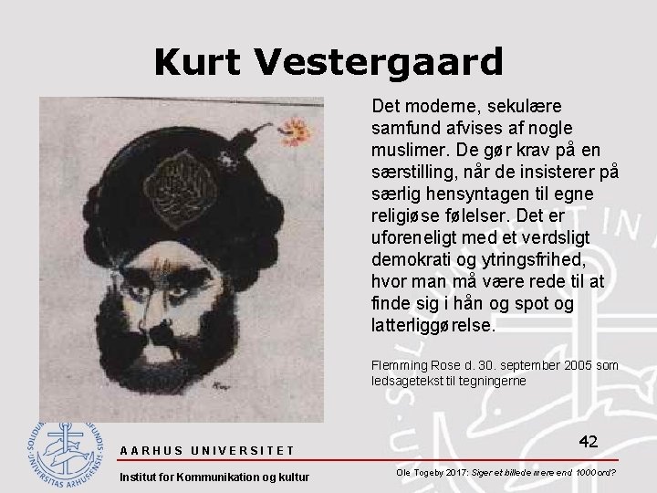 Kurt Vestergaard Det moderne, sekulære samfund afvises af nogle muslimer. De gør krav på