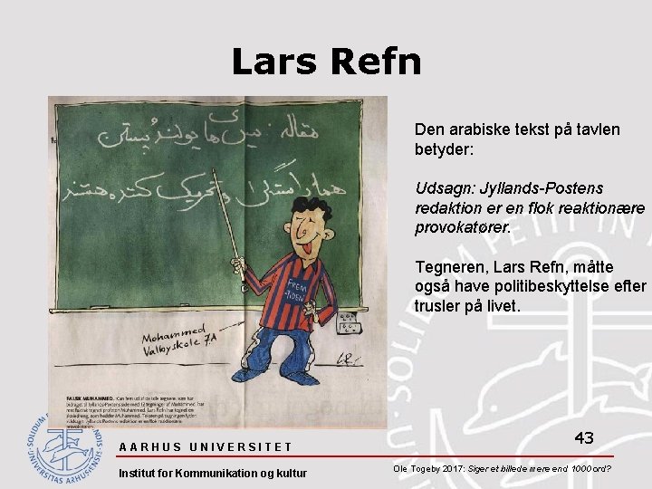 Lars Refn Den arabiske tekst på tavlen betyder: Udsagn: Jyllands-Postens redaktion er en flok