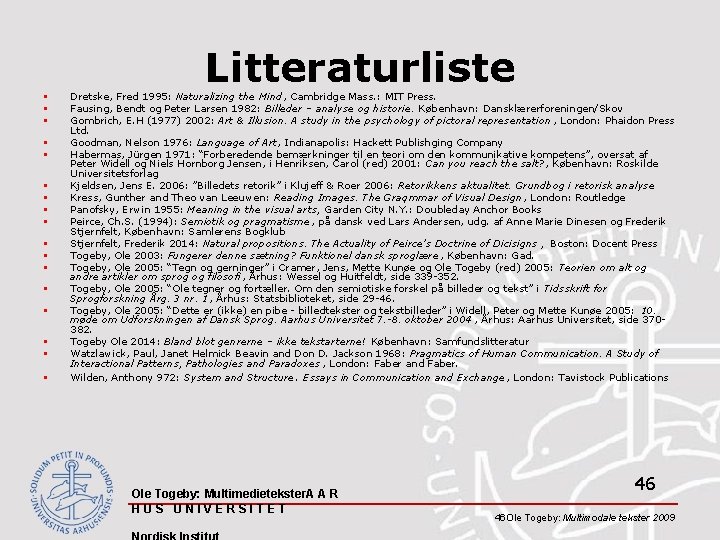 Litteraturliste § § § § § Dretske, Fred 1995: Naturalizing the Mind, Cambridge Mass.