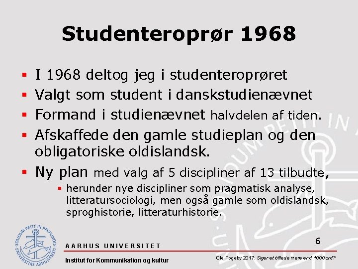 Studenteroprør 1968 I 1968 deltog jeg i studenteroprøret Valgt som student i danskstudienævnet Formand
