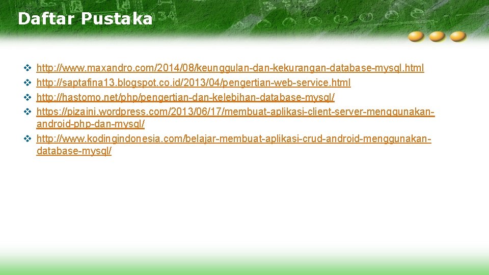 Daftar Pustaka v v http: //www. maxandro. com/2014/08/keunggulan-dan-kekurangan-database-mysql. html http: //saptafina 13. blogspot. co.