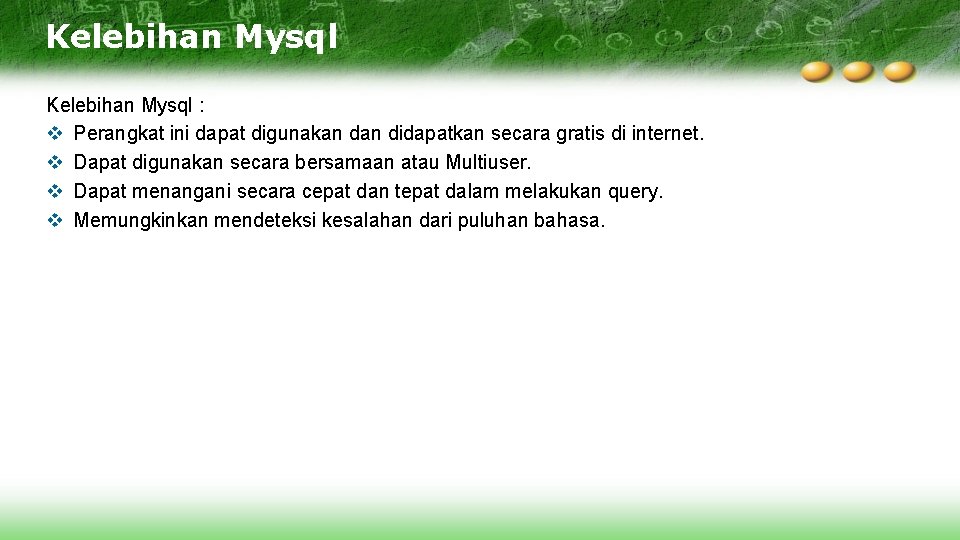 Kelebihan Mysql : v Perangkat ini dapat digunakan didapatkan secara gratis di internet. v