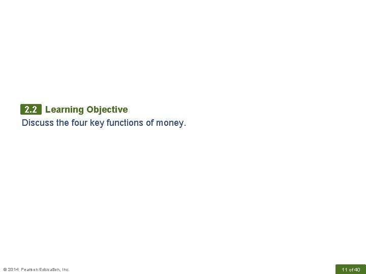 2. 2 Learning Objective Discuss the four key functions of money. © 2014 Pearson