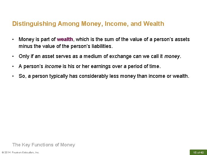 Distinguishing Among Money, Income, and Wealth • Money is part of wealth, which is