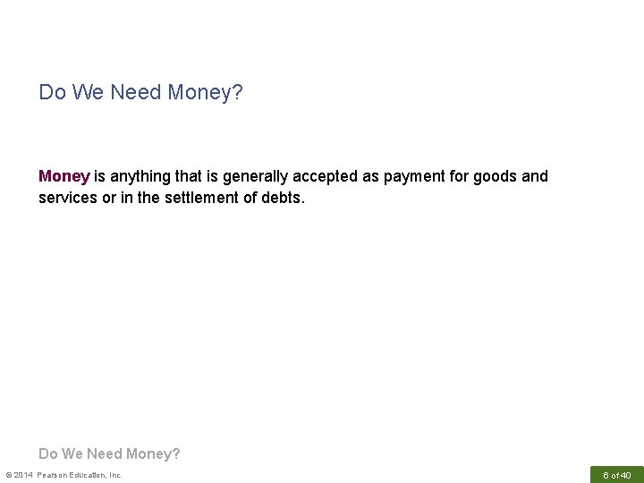 Do We Need Money? Money is anything that is generally accepted as payment for