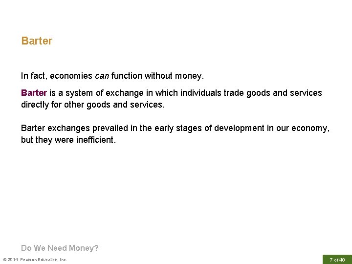 Barter In fact, economies can function without money. Barter is a system of exchange