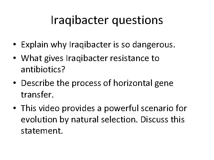 Iraqibacter questions • Explain why Iraqibacter is so dangerous. • What gives Iraqibacter resistance