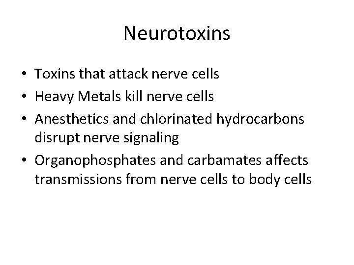 Neurotoxins • Toxins that attack nerve cells • Heavy Metals kill nerve cells •