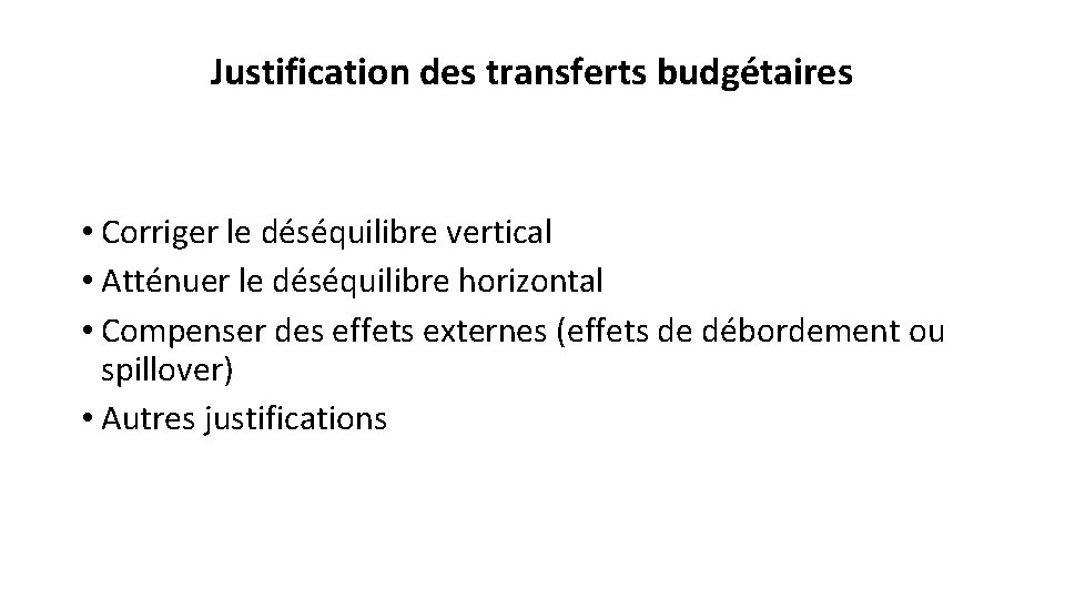 Justification des transferts budgétaires • Corriger le déséquilibre vertical • Atténuer le déséquilibre horizontal