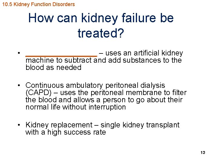 10. 5 Kidney Function Disorders How can kidney failure be treated? • _________ –