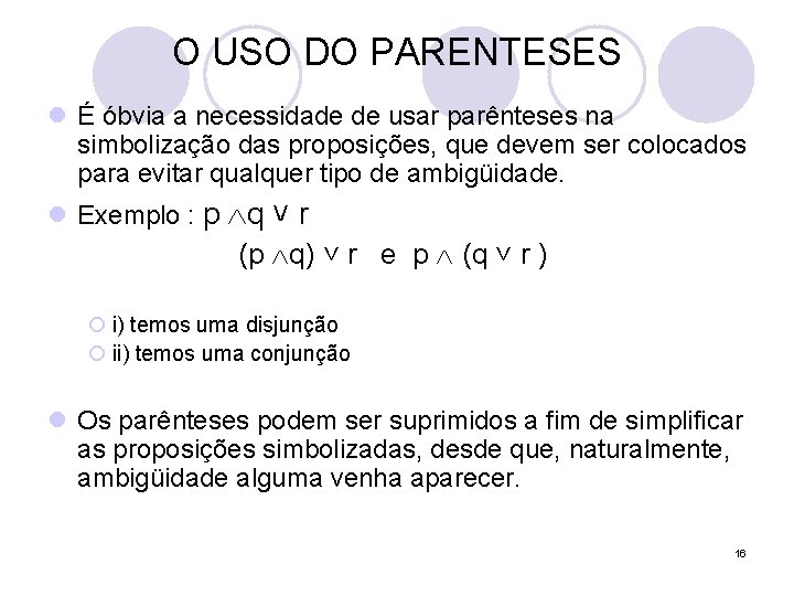 O USO DO PARENTESES l É óbvia a necessidade de usar parênteses na simbolização