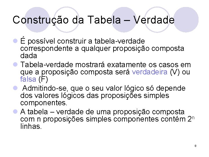 Construção da Tabela – Verdade l É possível construir a tabela-verdade correspondente a qualquer