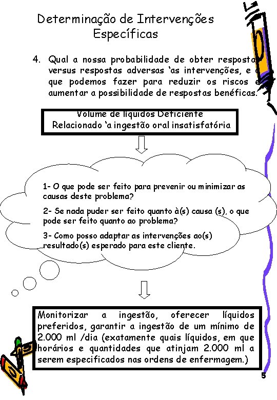 Determinação de Intervenções Específicas 4. Qual a nossa probabilidade de obter respostas versus respostas