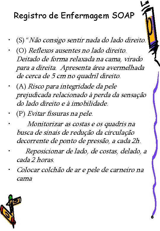 Registro de Enfermagem SOAP • (S) “Não consigo sentir nada do lado direito. ”