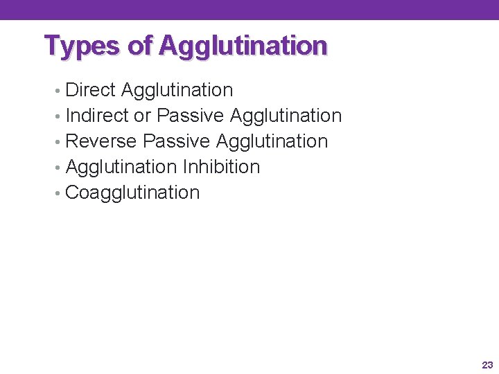 Types of Agglutination • Direct Agglutination • Indirect or Passive Agglutination • Reverse Passive Types of Agglutination • Direct Agglutination • Indirect or Passive Agglutination • Reverse Passive