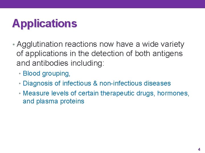 Applications • Agglutination reactions now have a wide variety of applications in the detection Applications • Agglutination reactions now have a wide variety of applications in the detection