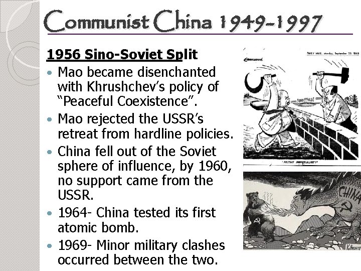 Communist China 1949 -1997 1956 Sino-Soviet Split Mao became disenchanted with Khrushchev’s policy of