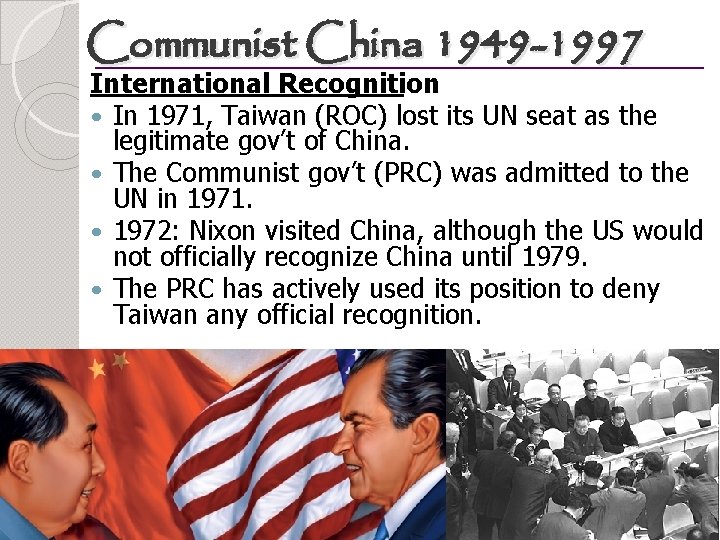 Communist China 1949 -1997 International Recognition In 1971, Taiwan (ROC) lost its UN seat