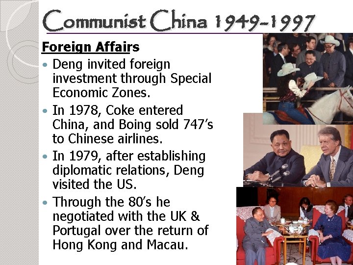 Communist China 1949 -1997 Foreign Affairs Deng invited foreign investment through Special Economic Zones.