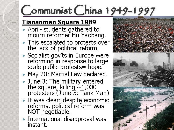 Communist China 1949 -1997 Tiananmen Square 1989 April- students gathered to mourn reformer Hu