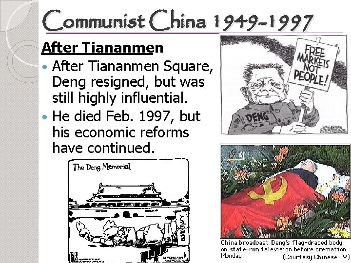 Communist China 1949 -1997 After Tiananmen Square, Deng resigned, but was still highly influential.