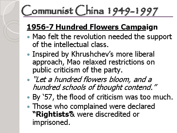 Communist China 1949 -1997 1956 -7 Hundred Flowers Campaign Mao felt the revolution needed
