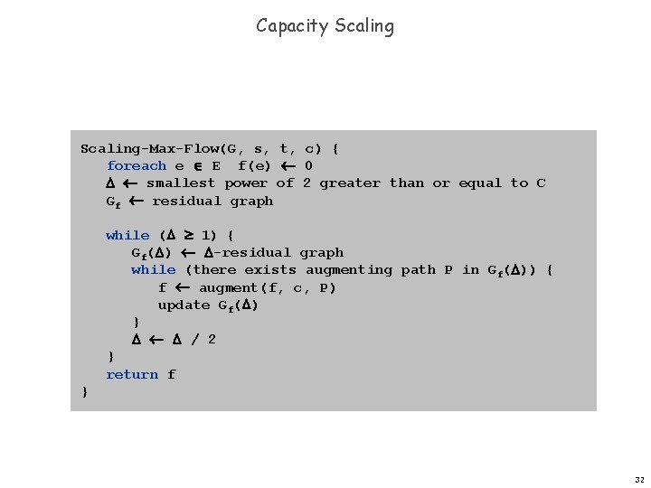 Capacity Scaling-Max-Flow(G, s, t, c) { foreach e E f(e) 0 smallest power of