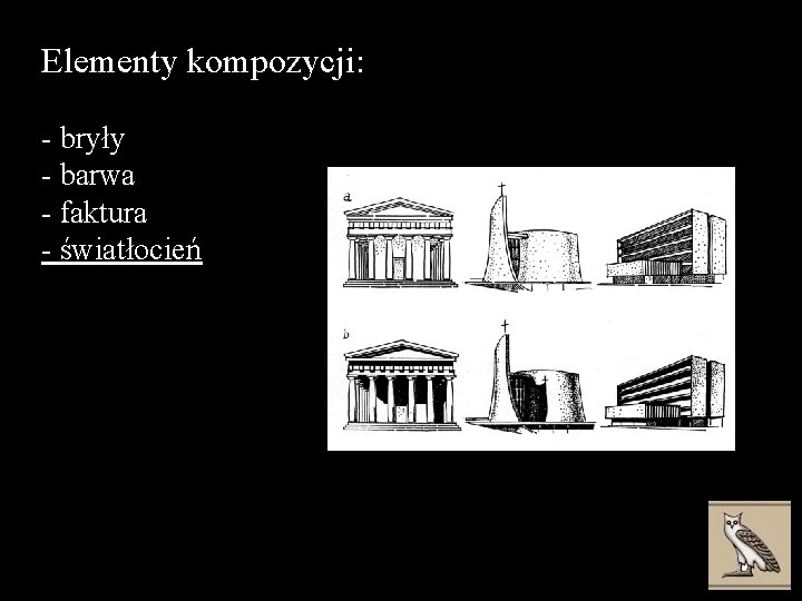 Elementy kompozycji: - bryły - barwa - faktura - światłocień 