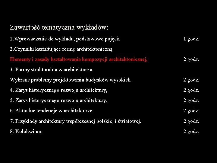 Zawartość tematyczna wykładów: 1. Wprowadzenie do wykładu, podstawowe pojęcia 1 godz. 2. Czynniki kształtujące