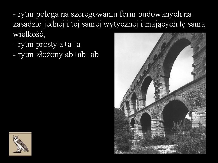 - rytm polega na szeregowaniu form budowanych na zasadzie jednej i tej samej wytycznej