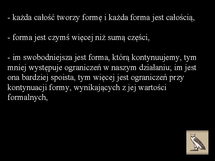 - każda całość tworzy formę i każda forma jest całością, - forma jest czymś