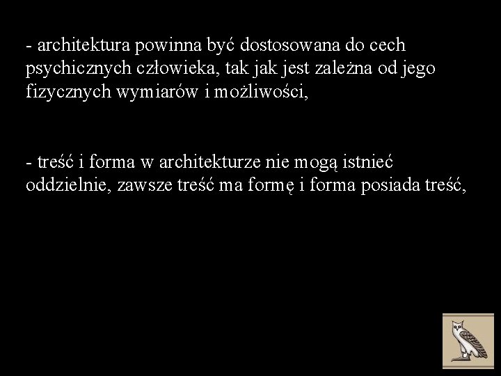 - architektura powinna być dostosowana do cech psychicznych człowieka, tak jest zależna od jego