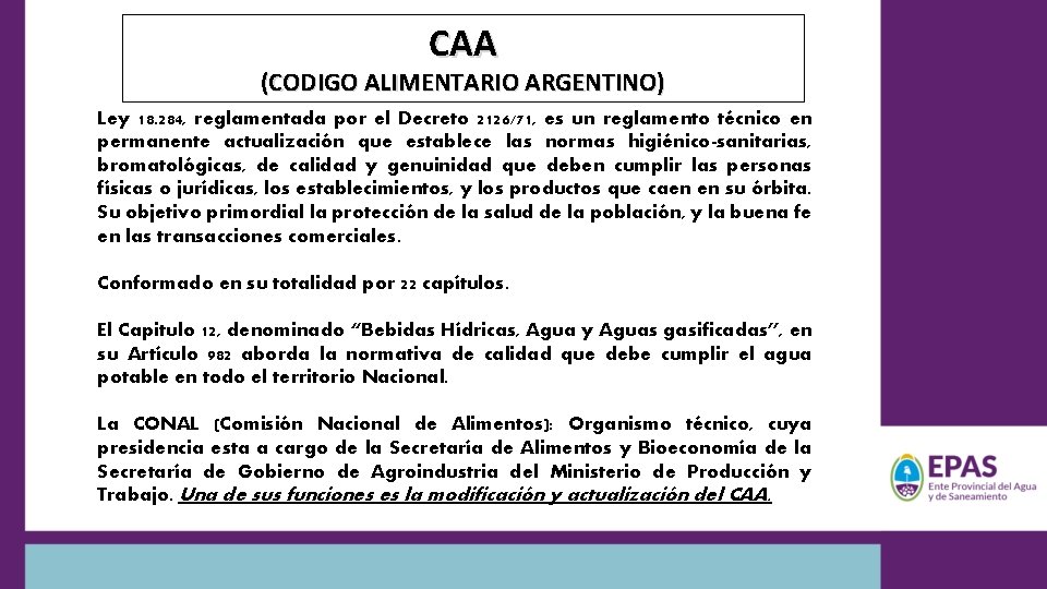 CAA (CODIGO ALIMENTARIO ARGENTINO) Ley 18. 284, reglamentada por el Decreto 2126/71, es un