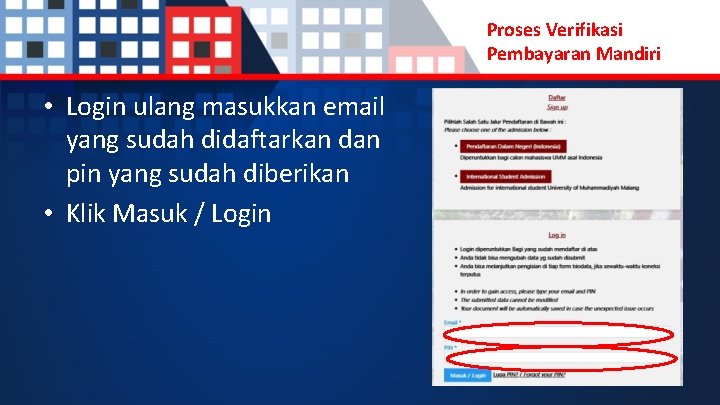 Proses Verifikasi Pembayaran Mandiri • Login ulang masukkan email yang sudah didaftarkan dan pin