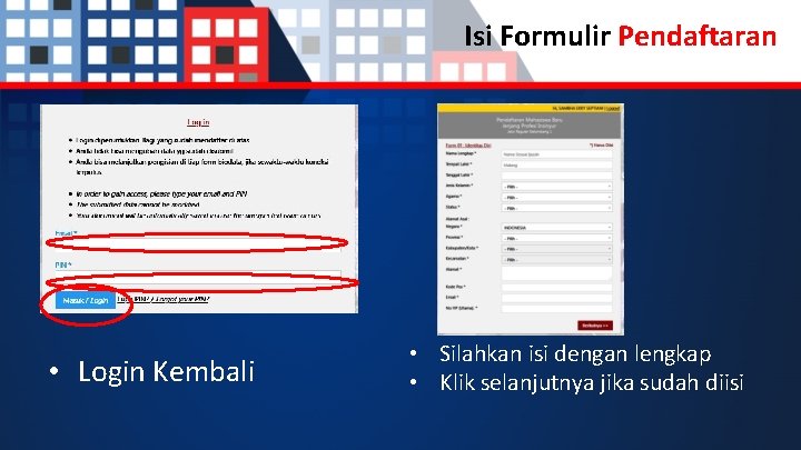 Isi Formulir Pendaftaran • Login Kembali • Silahkan isi dengan lengkap • Klik selanjutnya