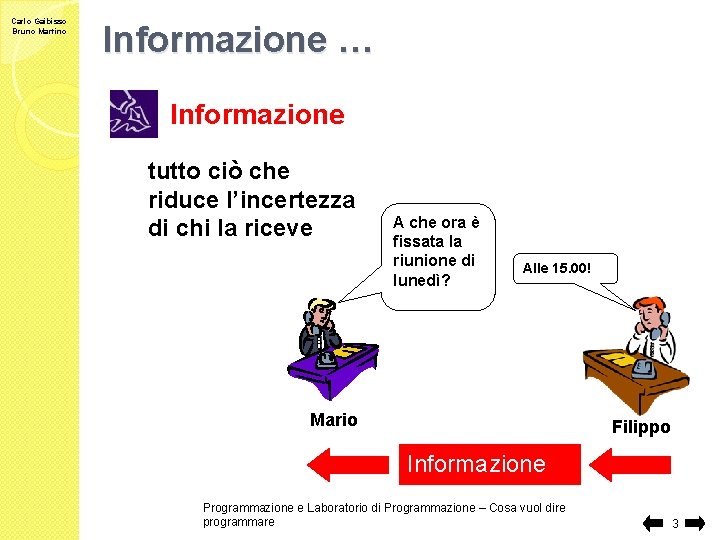 Carlo Gaibisso Bruno Martino Informazione … Informazione tutto ciò che riduce l’incertezza di chi