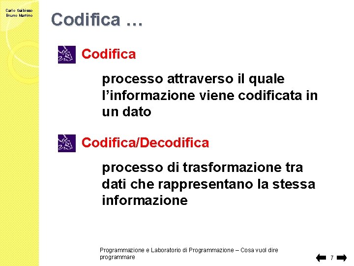 Carlo Gaibisso Bruno Martino Codifica … Codifica processo attraverso il quale l’informazione viene codificata