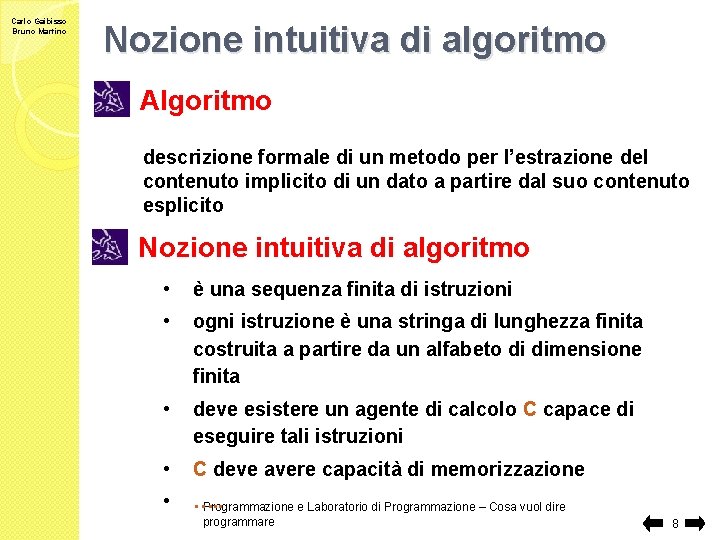 Carlo Gaibisso Bruno Martino Nozione intuitiva di algoritmo Algoritmo descrizione formale di un metodo