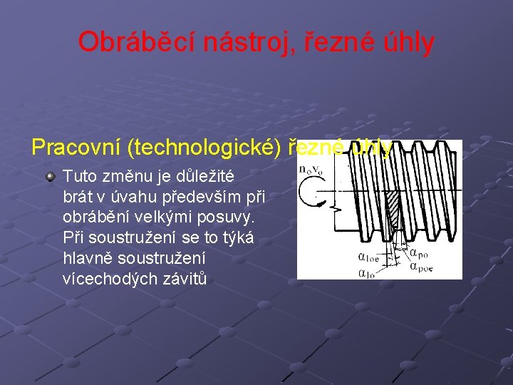Obráběcí nástroj, řezné úhly Pracovní (technologické) řezné úhly Tuto změnu je důležité brát v