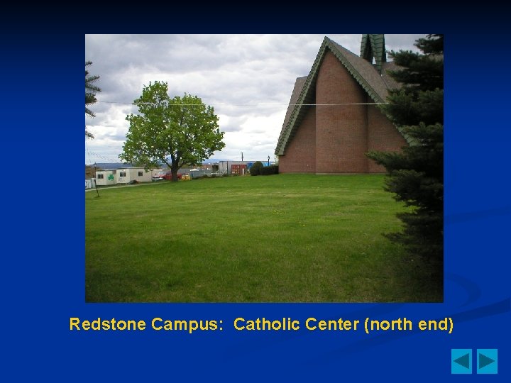 Redstone Campus: Catholic Center (north end) 