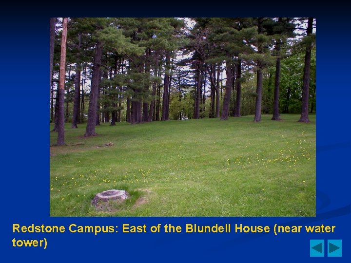 Redstone Campus: East of the Blundell House (near water tower) 