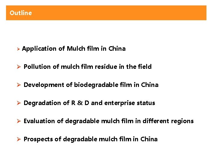 Outline Ø Application of Mulch film in China Ø Pollution of mulch film residue