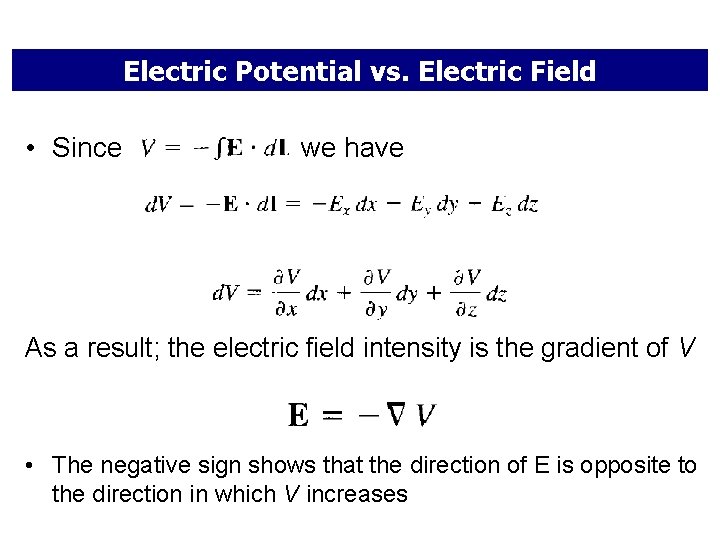 Electric Potential vs. Electric Field • Since we have As a result; the electric
