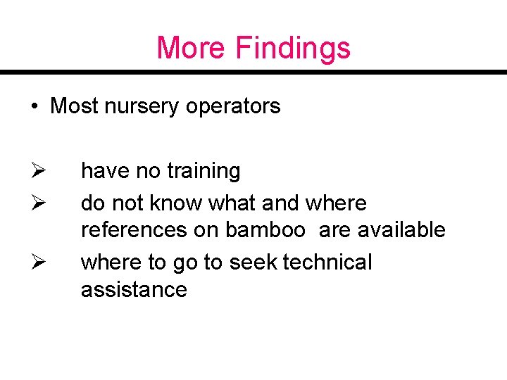 More Findings • Most nursery operators Ø Ø Ø have no training do not