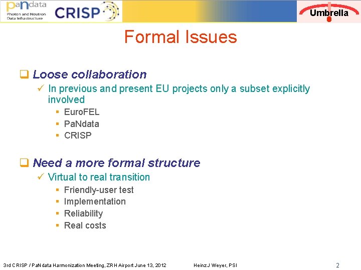 Umbrella Formal Issues q Loose collaboration ü In previous and present EU projects only