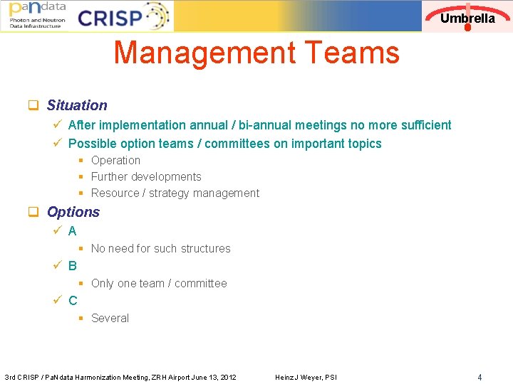 Umbrella Management Teams q Situation ü After implementation annual / bi-annual meetings no more