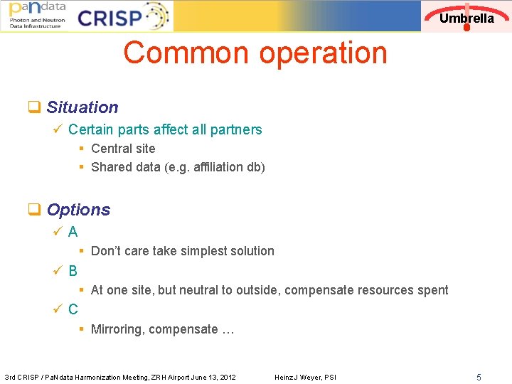 Umbrella Common operation q Situation ü Certain parts affect all partners § Central site