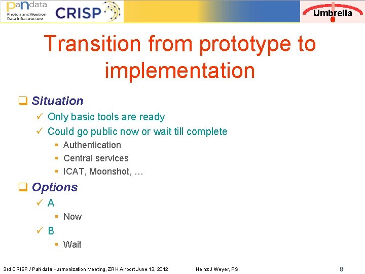 Umbrella Transition from prototype to implementation q Situation ü Only basic tools are ready