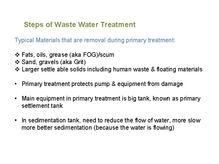 Steps of Waste Water Treatment Typical Materials that are removal during primary treatment: Fats,